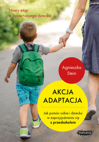 Akcja adaptacja. Jak pomóc dziecku i sobie w zaprzyjaźnieni…