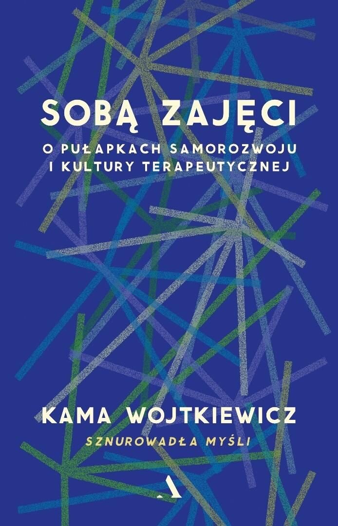 Sobą zajęci. O pułapkach samorozwoju i kultury terapeutyczn…